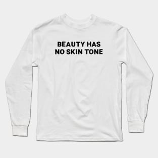 Beauty has no skin tone Long Sleeve T-Shirt